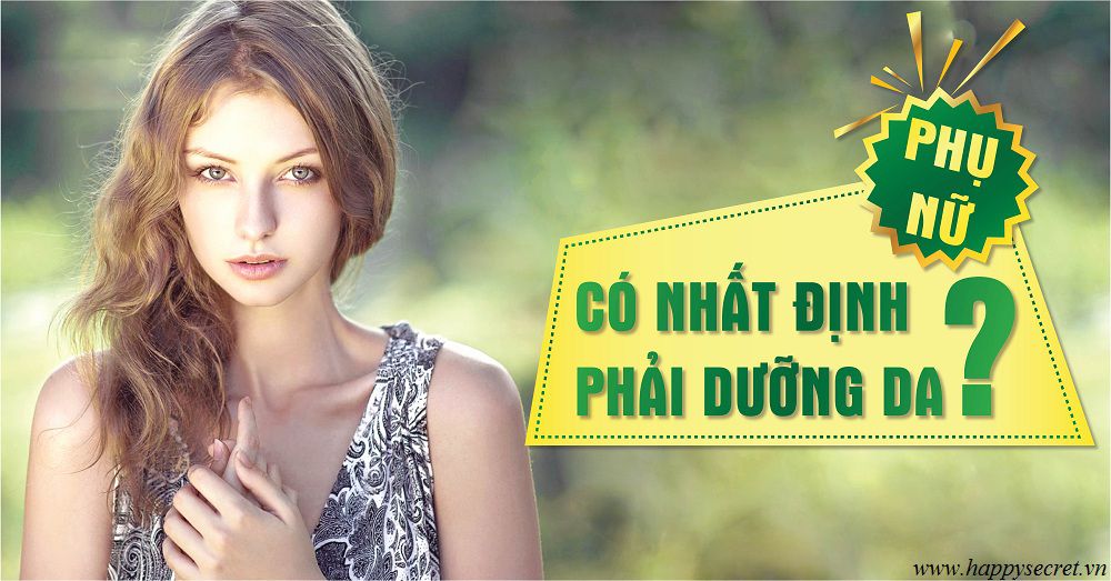 PHỤ NỮ CÓ NHẤT ĐỊNH PHẢI DƯỠNG DA ?
